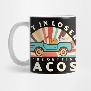 Get In Loser We’re Getting Tacos Mug